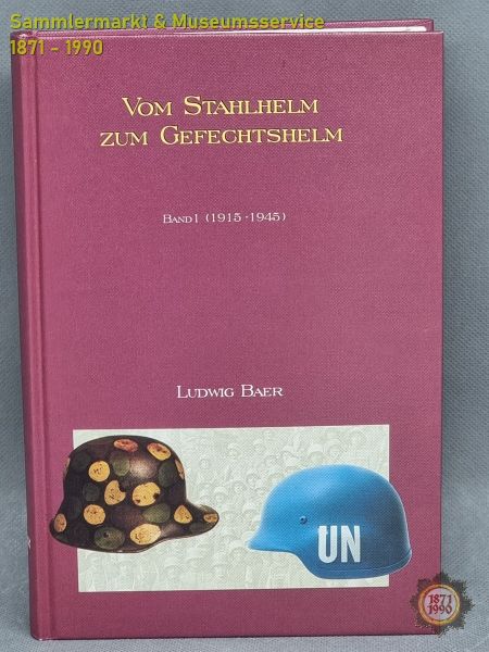 Vom Stahlhelm zum Gefechtshelm, Band 1 (1915-1945), Ludwig Baer, 1994, Buch