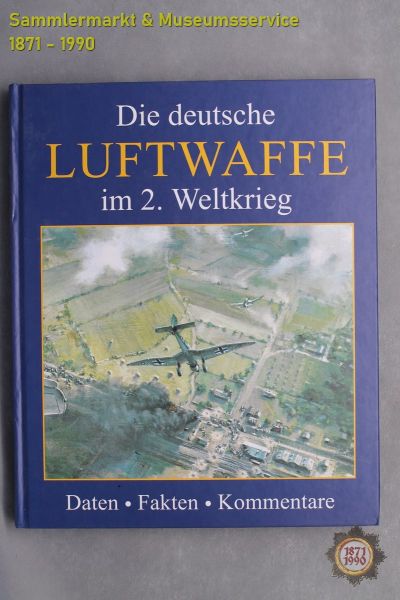 Die deutsche Luftwaffe im 2. Weltkrieg, Daten Fakten Kommentare, 2001, Buch