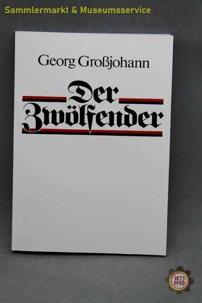 Der Zwölfender, Georg Großjohann, Ritterkreuzträger, Major, 2016, Buch