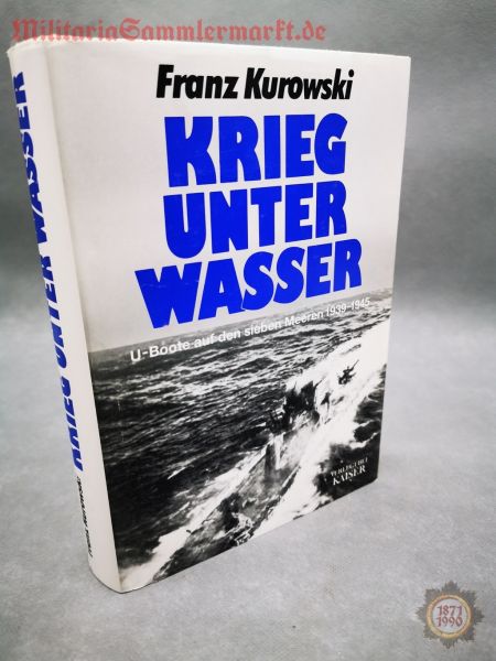 Krieg unter Wasser, U-Boote auf den sieben Meeren 1939 - 1945, Franz Kurowski