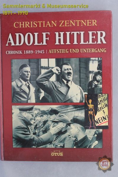 Adolf Hitler Chronik 1889-1945, Aufstieg und Untergang, Christian Zentner, 2007, Buch