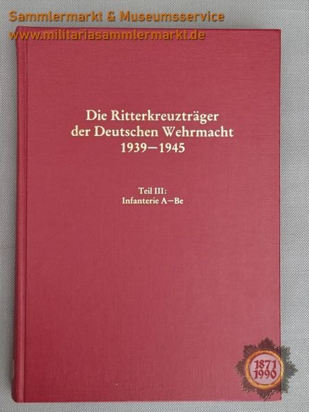 Die Ritterkreuzträger der Deutschen Wehrmacht 1939-1945, Teil III: Infantrie A-Be, Buch 1987