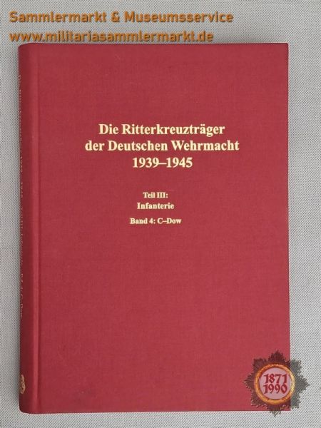 Die Ritterkreuzträger der Deutschen Wehrmacht 1939-1945, Teil III: Infanterie, Band 4: C-Dow