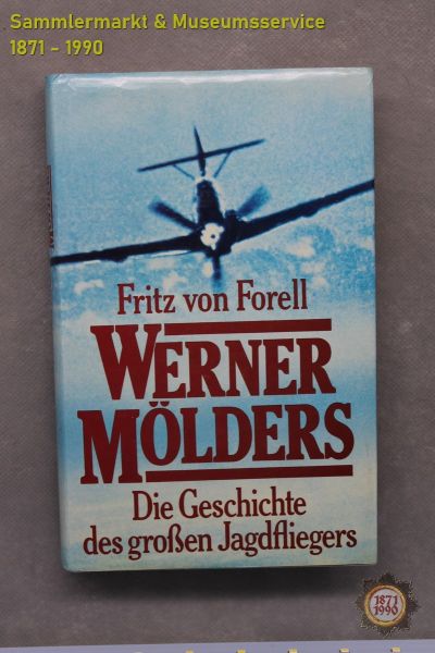 Werner Mölders, Die Geschichte des großen Jagdfliegers, Fritz von Forell, 1982, Buch