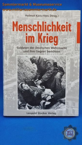 Buch: Menschlichkeit im Krieg, Soldaten der Deutschen Wehrmacht und ihre Gegner berichten